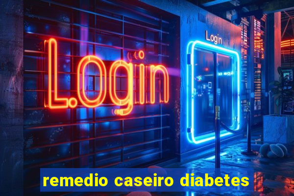 remedio caseiro diabetes